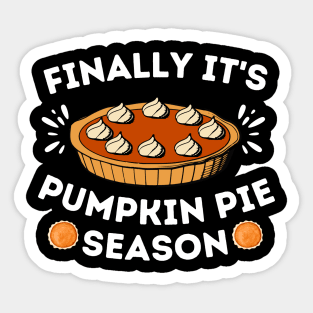 Finally It's Pumpkin Pie Season - Thanksgiving Humorous Gift for Pumpkin Pie Lover - Turkey Day Family Gathering Jokes Sticker